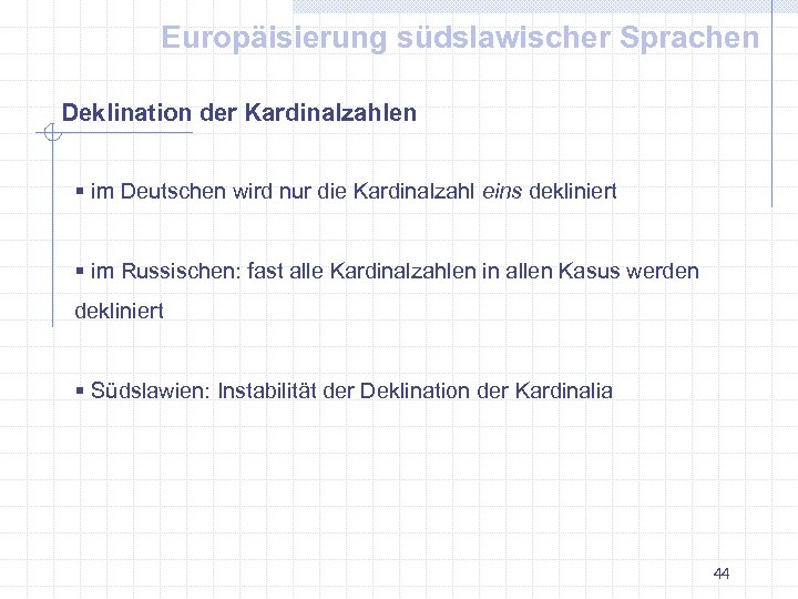 Europäisierung südslawischer Sprachen Deklination der Kardinalzahlen § im Deutschen wird nur die Kardinalzahl eins