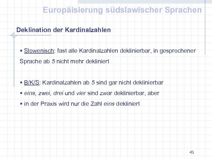 Europäisierung südslawischer Sprachen Deklination der Kardinalzahlen § Slowenisch: fast alle Kardinalzahlen deklinierbar, in gesprochener