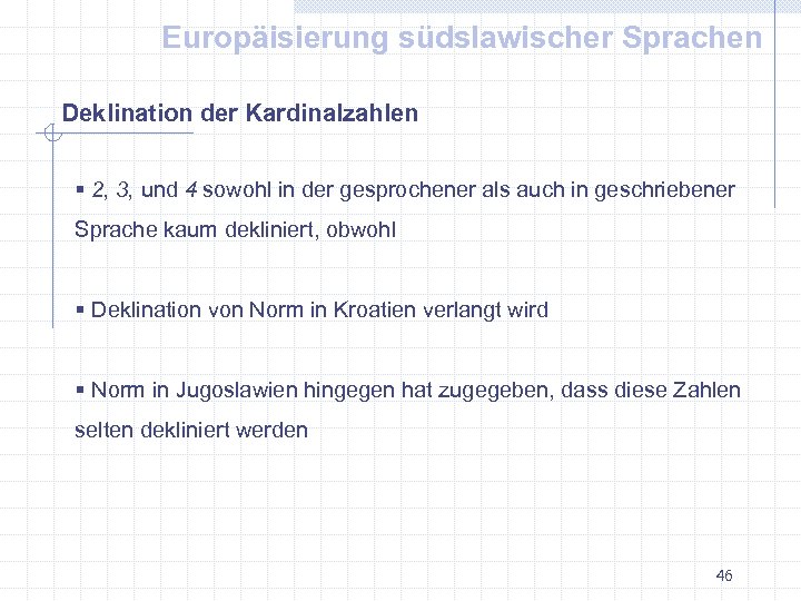 Europäisierung südslawischer Sprachen Deklination der Kardinalzahlen § 2, 3, und 4 sowohl in der