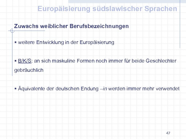 Europäisierung südslawischer Sprachen Zuwachs weiblicher Berufsbezeichnungen § weitere Entwicklung in der Europäisierung § B/K/S: