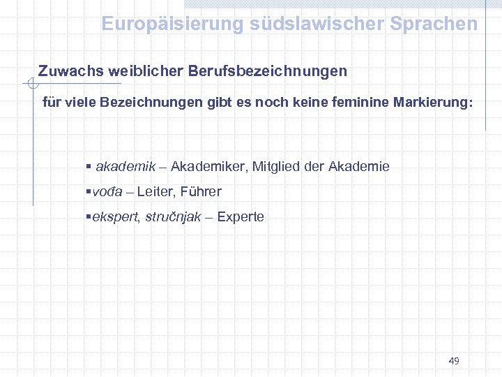 Europäisierung südslawischer Sprachen Zuwachs weiblicher Berufsbezeichnungen für viele Bezeichnungen gibt es noch keine feminine