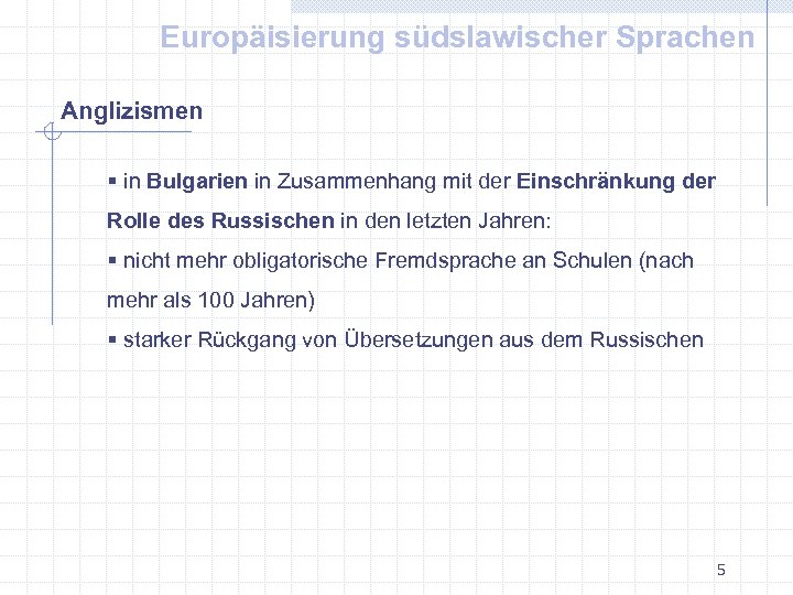 Europäisierung südslawischer Sprachen Anglizismen § in Bulgarien in Zusammenhang mit der Einschränkung der Rolle