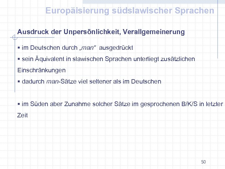 Europäisierung südslawischer Sprachen Ausdruck der Unpersönlichkeit, Verallgemeinerung § im Deutschen durch „man“ ausgedrückt §