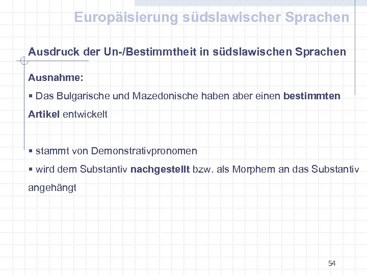 Europäisierung südslawischer Sprachen Ausdruck der Un-/Bestimmtheit in südslawischen Sprachen Ausnahme: § Das Bulgarische und