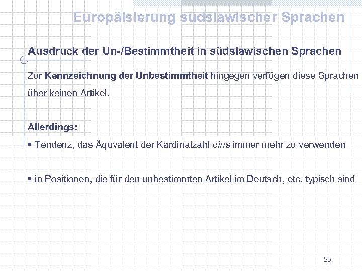 Europäisierung südslawischer Sprachen Ausdruck der Un-/Bestimmtheit in südslawischen Sprachen Zur Kennzeichnung der Unbestimmtheit hingegen