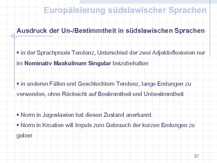 Europäisierung südslawischer Sprachen Ausdruck der Un-/Bestimmtheit in südslawischen Sprachen § in der Sprachpraxis Tendenz,