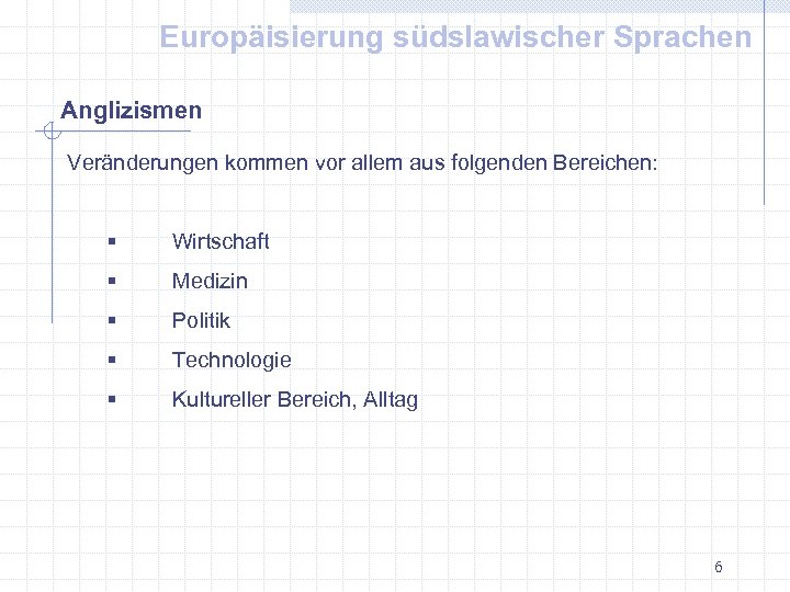 Europäisierung südslawischer Sprachen Anglizismen Veränderungen kommen vor allem aus folgenden Bereichen: § Wirtschaft §