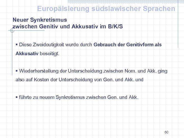 Europäisierung südslawischer Sprachen Neuer Synkretismus zwischen Genitiv und Akkusativ im B/K/S § Diese Zweideutigkeit