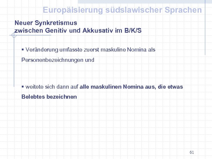 Europäisierung südslawischer Sprachen Neuer Synkretismus zwischen Genitiv und Akkusativ im B/K/S § Veränderung umfasste