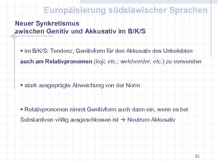 Europäisierung südslawischer Sprachen Neuer Synkretismus zwischen Genitiv und Akkusativ im B/K/S § im B/K/S: