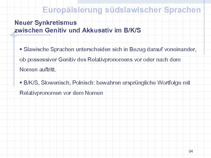 Europäisierung südslawischer Sprachen Neuer Synkretismus zwischen Genitiv und Akkusativ im B/K/S § Slawische Sprachen