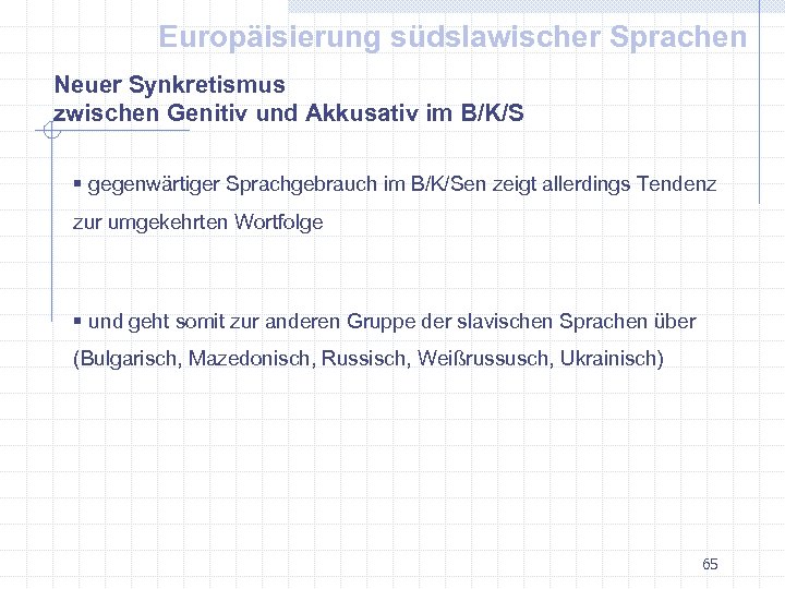 Europäisierung südslawischer Sprachen Neuer Synkretismus zwischen Genitiv und Akkusativ im B/K/S § gegenwärtiger Sprachgebrauch