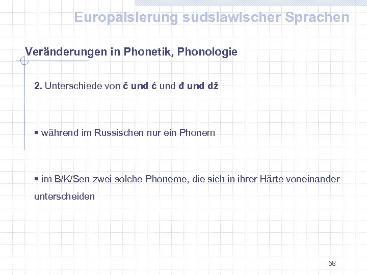 Europäisierung südslawischer Sprachen Veränderungen in Phonetik, Phonologie 2. Unterschiede von č und ć und