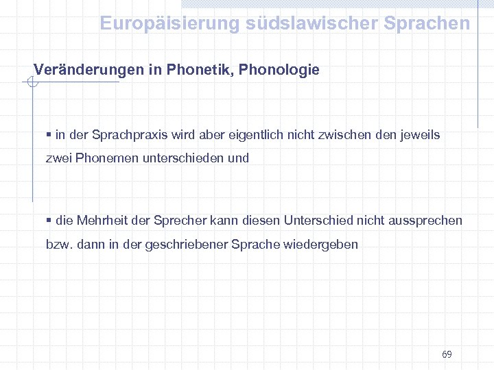 Europäisierung südslawischer Sprachen Veränderungen in Phonetik, Phonologie § in der Sprachpraxis wird aber eigentlich