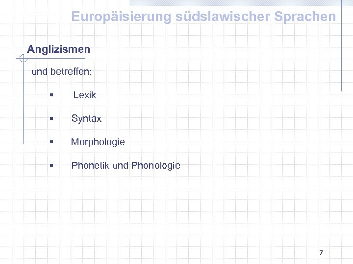 Europäisierung südslawischer Sprachen Anglizismen und betreffen: § Lexik § Syntax § Morphologie § Phonetik