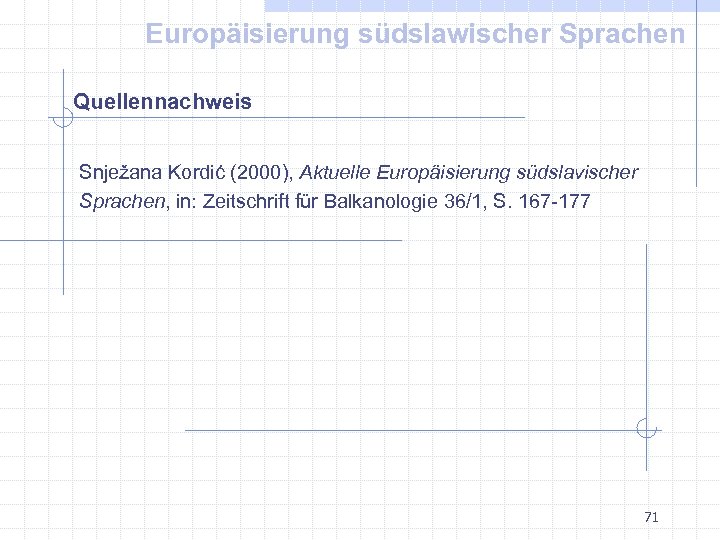 Europäisierung südslawischer Sprachen Quellennachweis Snježana Kordić (2000), Aktuelle Europäisierung südslavischer Sprachen, in: Zeitschrift für