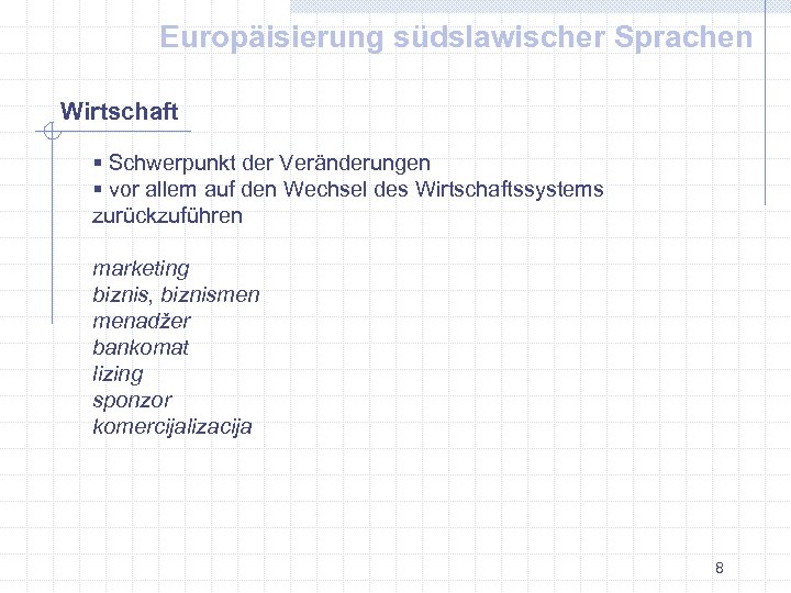 Europäisierung südslawischer Sprachen Wirtschaft § Schwerpunkt der Veränderungen § vor allem auf den Wechsel