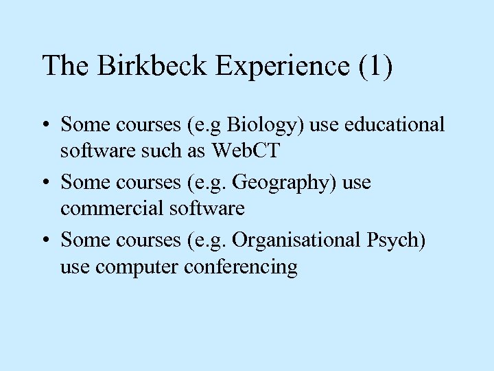 The Birkbeck Experience (1) • Some courses (e. g Biology) use educational software such