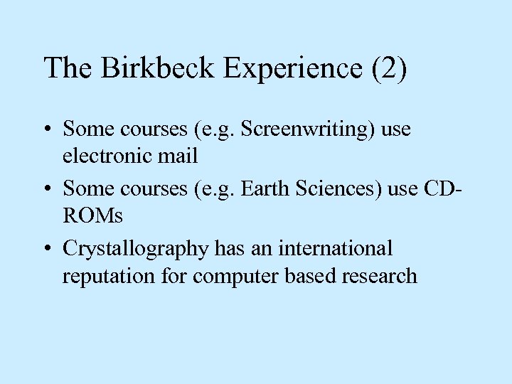 The Birkbeck Experience (2) • Some courses (e. g. Screenwriting) use electronic mail •