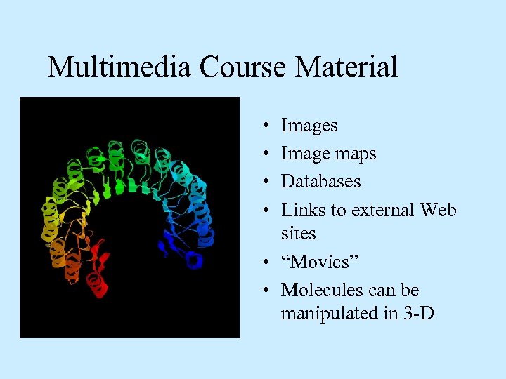 Multimedia Course Material • • Images Image maps Databases Links to external Web sites