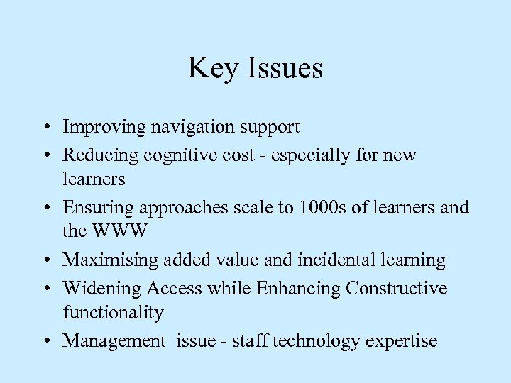 Key Issues • Improving navigation support • Reducing cognitive cost - especially for new