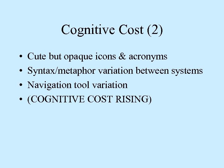 Cognitive Cost (2) • • Cute but opaque icons & acronyms Syntax/metaphor variation between