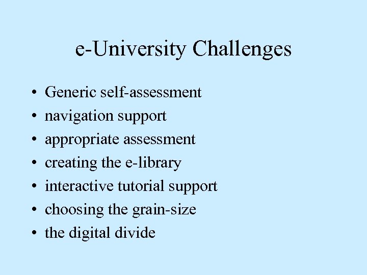 e-University Challenges • • Generic self-assessment navigation support appropriate assessment creating the e-library interactive