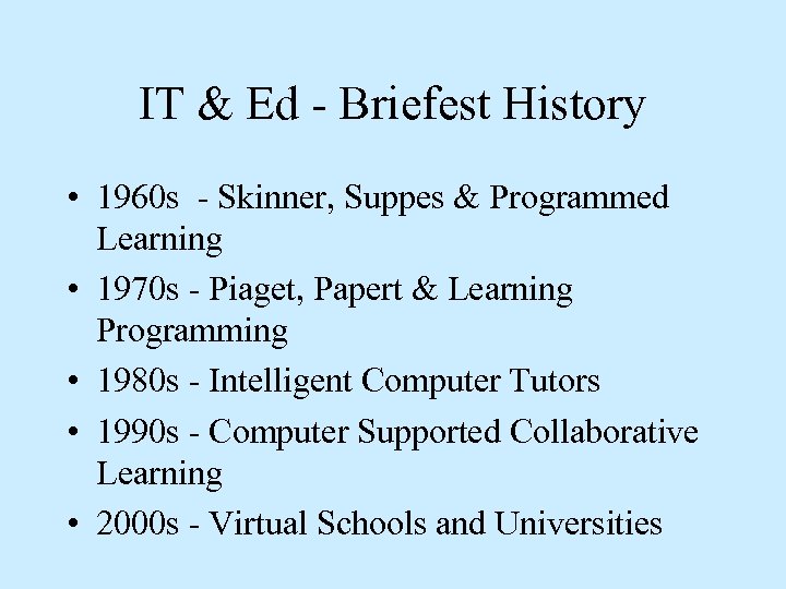 IT & Ed - Briefest History • 1960 s - Skinner, Suppes & Programmed