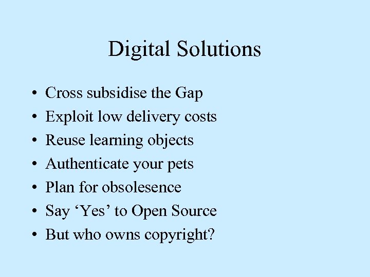 Digital Solutions • • Cross subsidise the Gap Exploit low delivery costs Reuse learning