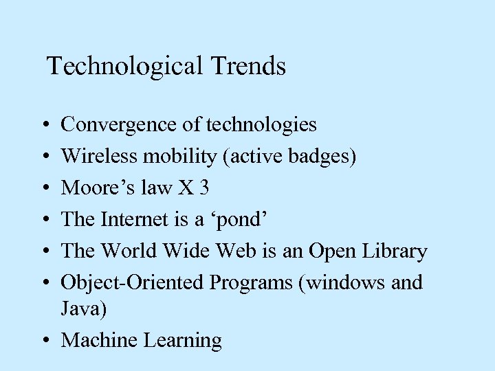 Technological Trends • • • Convergence of technologies Wireless mobility (active badges) Moore’s law