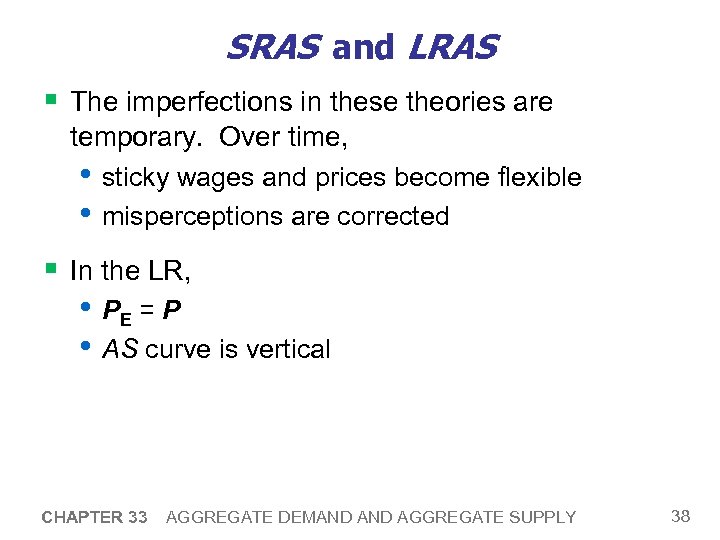 SRAS and LRAS § The imperfections in these theories are temporary. Over time, •