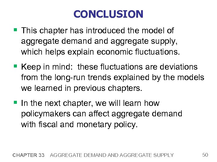 CONCLUSION § This chapter has introduced the model of aggregate demand aggregate supply, which