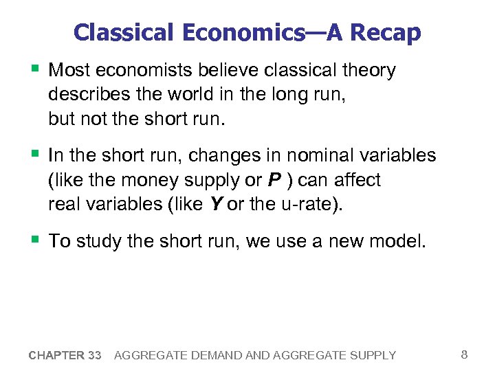 Classical Economics—A Recap § Most economists believe classical theory describes the world in the