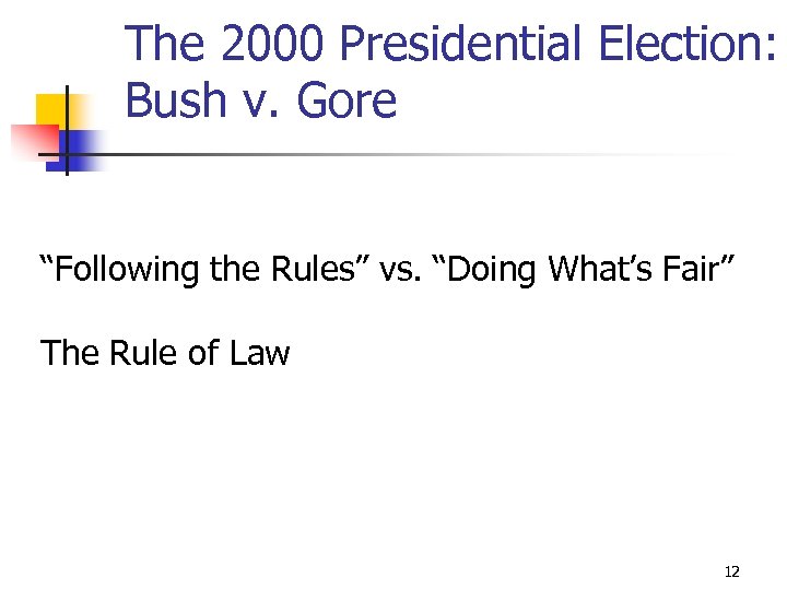 The 2000 Presidential Election: Bush v. Gore “Following the Rules” vs. “Doing What’s Fair”