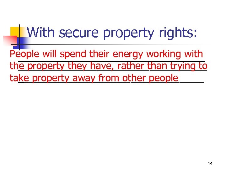 With secure property rights: People will spend their energy working with _________________ the property
