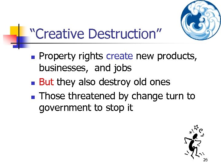 “Creative Destruction” n n n Property rights create new products, businesses, and jobs But