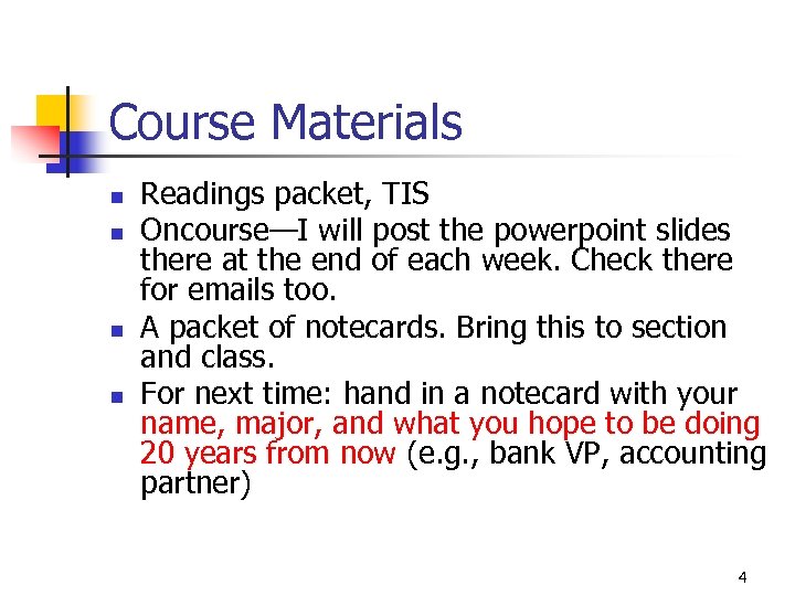 Course Materials n n Readings packet, TIS Oncourse—I will post the powerpoint slides there