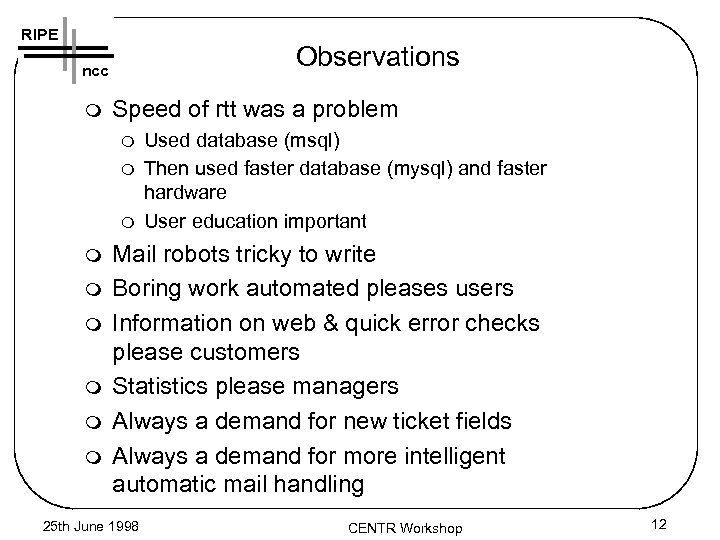 RIPE Observations ncc m Speed of rtt was a problem m m m m