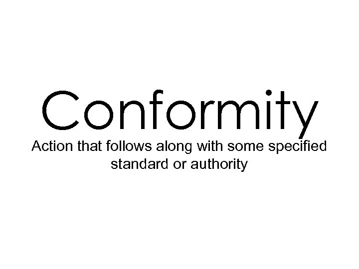 Conformity Action that follows along with some specified standard or authority 