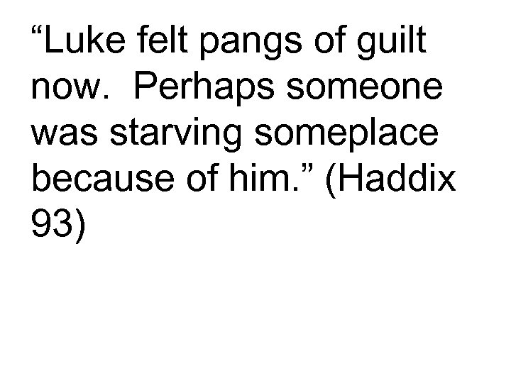 “Luke felt pangs of guilt now. Perhaps someone was starving someplace because of him.