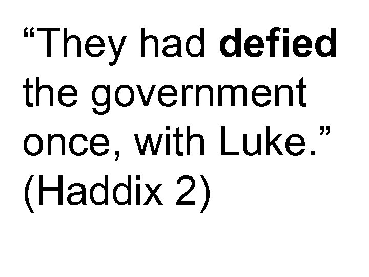 “They had defied the government once, with Luke. ” (Haddix 2) 