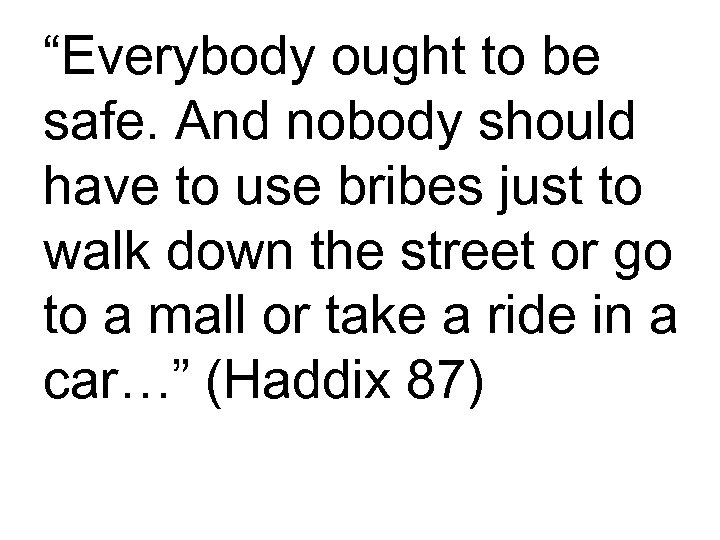 “Everybody ought to be safe. And nobody should have to use bribes just to