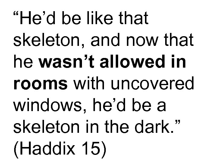 “He’d be like that skeleton, and now that he wasn’t allowed in rooms with