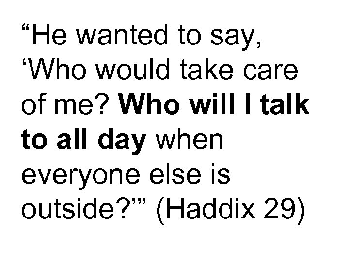 “He wanted to say, ‘Who would take care of me? Who will I talk