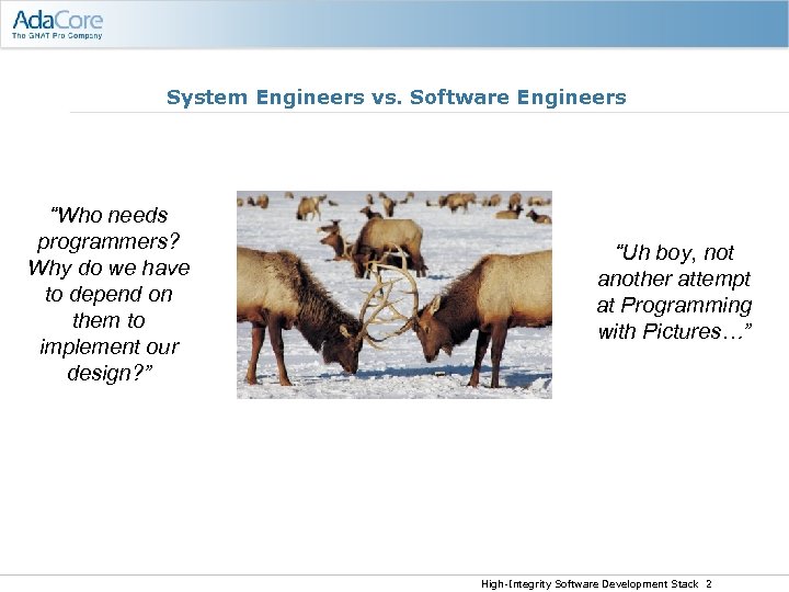 System Engineers vs. Software Engineers “Who needs programmers? Why do we have to depend