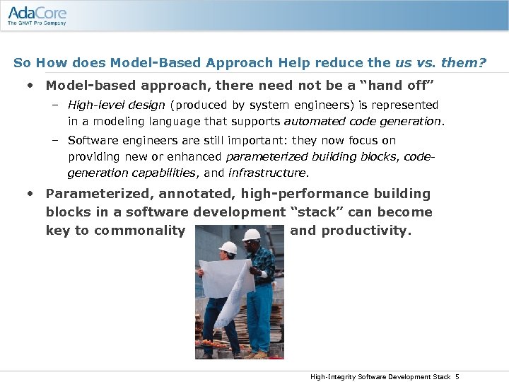 So How does Model-Based Approach Help reduce the us vs. them? • Model-based approach,