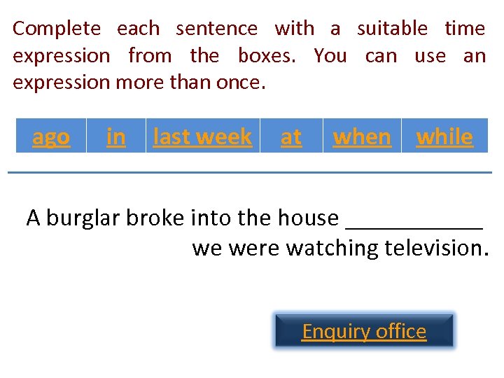 Complete each sentence with a suitable time expression from the boxes. You can use