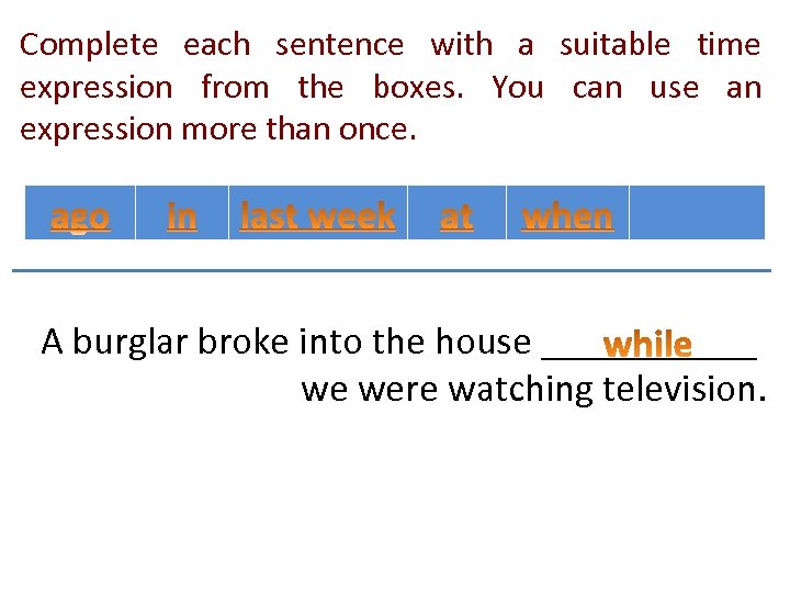 Complete each sentence with a suitable time expression from the boxes. You can use