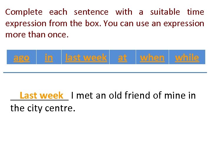 Complete each sentence with a suitable time expression from the box. You can use