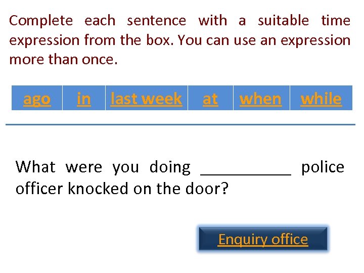 Complete each sentence with a suitable time expression from the box. You can use